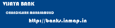 VIJAYA BANK  CHANDIGARH MAHASAMUND    banks information 